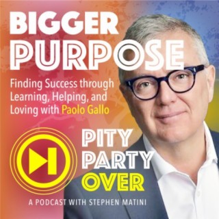 A Purpose Bigger Than You: Finding Success through Learning, Helping, and Loving - Featuring Paolo Gallo