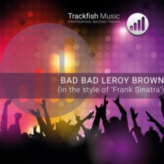 Bad Bad Leroy Brown (In the style of 'Frank Sinatra') (Karaoke Version)