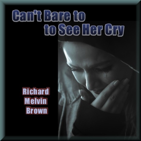 Can't Bare to See Her Cry | Boomplay Music