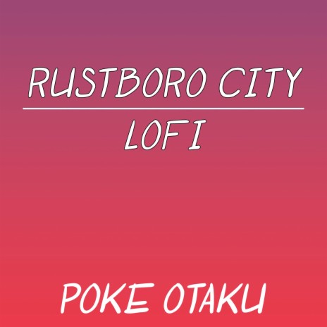 Rustboro City (From Pokemon Ruby and Pokemon Sapphire) (Lofi) | Boomplay Music