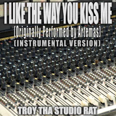 I Like The Way You Kiss Me (Originally Performed by Artemas) (Instrumental Version) | Boomplay Music