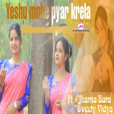 Yeshu Moke Pyar Krela ft. Sweety Vidya | Boomplay Music