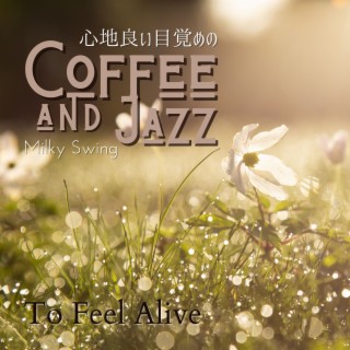 心地良い目覚めのコーヒとジャズ - To Feel Alive