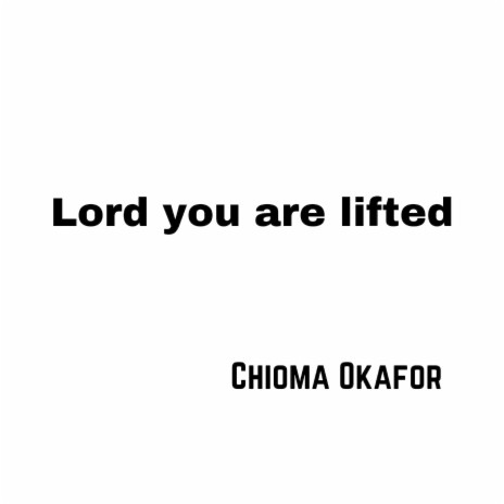 Lord You Are Lifted