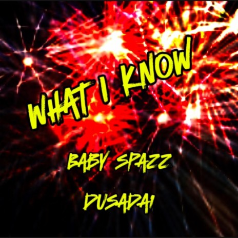 What I Know ft. Baby Spazz | Boomplay Music