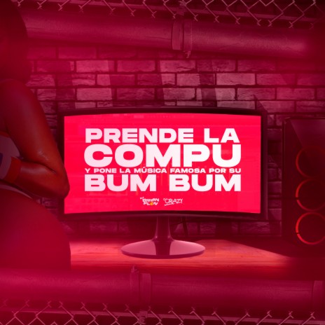 Prende la Compu y Pone la Música Famosa por Su Bum Bum ft. DJ Crazy | Boomplay Music