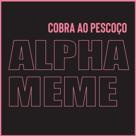 Alpha Meme | Boomplay Music