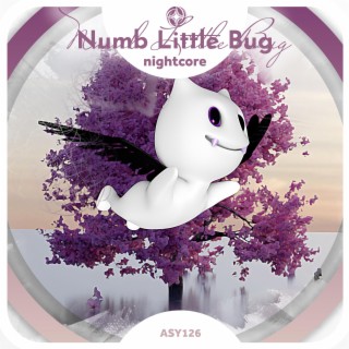 Numb Little Bug- Nightcore