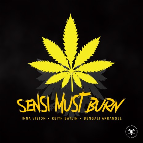 Sensi Must Burn ft. Keith Batlin & Bengali Arkangel | Boomplay Music