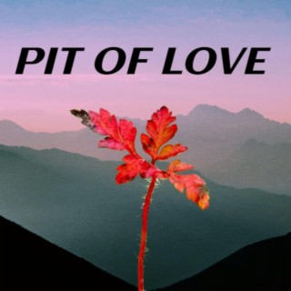 Pit of Love lyrics | Boomplay Music