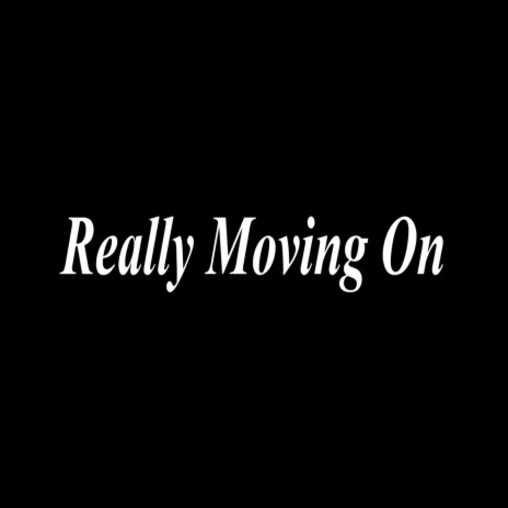 Really Moving On | Boomplay Music