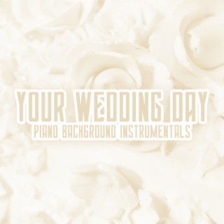 Your Wedding Day: Piano Background Instrumentals