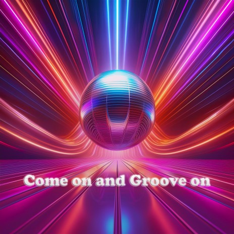 Come on and Groove on | Boomplay Music
