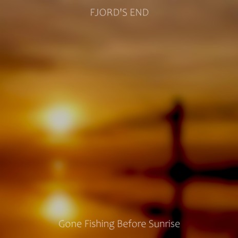 Gone Fishing Before Sunrise | Boomplay Music