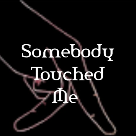 Somebody Touched Me | Boomplay Music