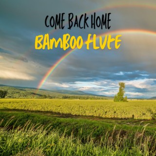 Come Back Home (Bamboo Flute)