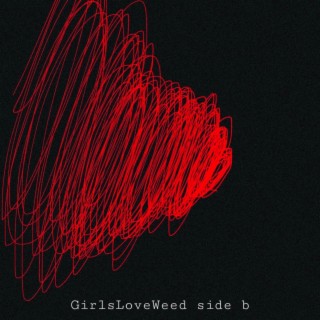 GIRLSLOVEWEED (Side B)