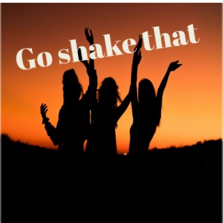 Go shake that