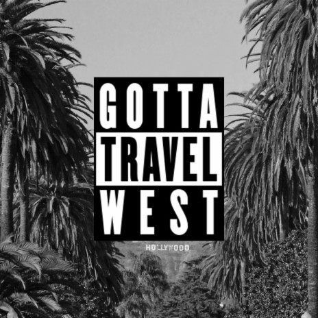 Gotta Travel West | Boomplay Music