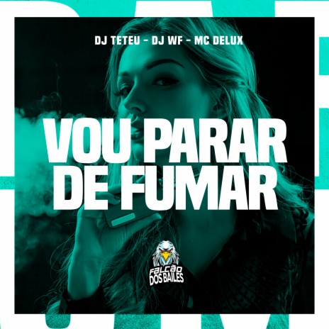 Vou Parar de Fumar ft. DJ Teteu & MC Delux | Boomplay Music