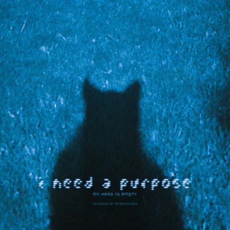 i need a purpose