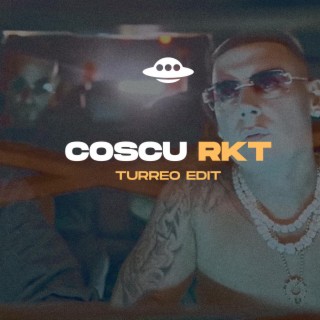 COSCU RKT (TURREO EDIT)