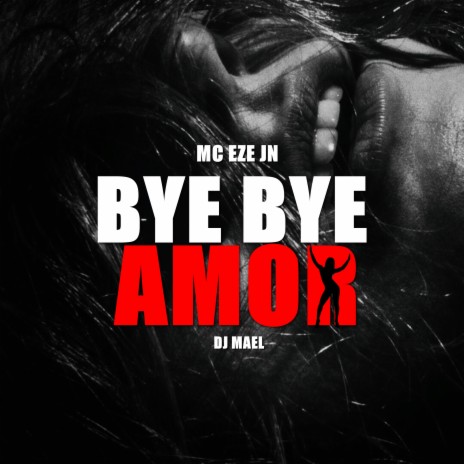 Bye Bye Amor ft. MC Eze JN | Boomplay Music