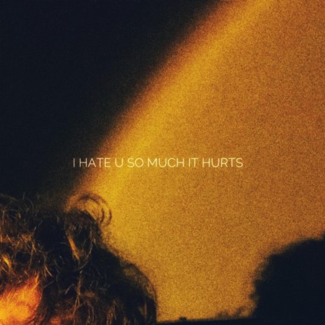 i hate u so much it hurts | Boomplay Music