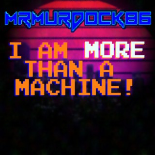 I Am MORE Than a Machine