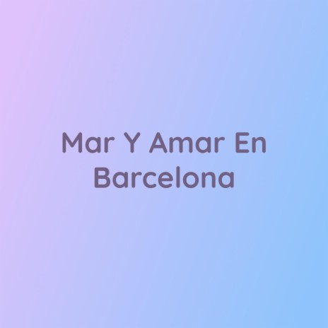 Mar y Amar en Barcelona | Boomplay Music