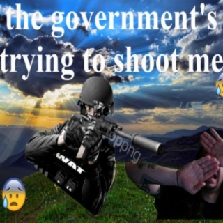 The government's trying to shoot me