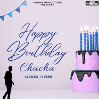 Happy Birthday Chacha (Slowed Reverb)