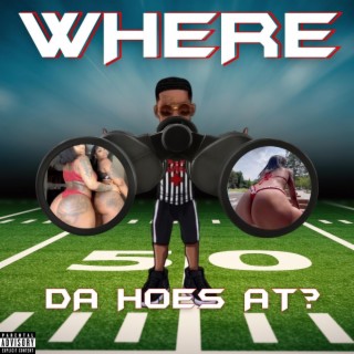 Where da hoes at?