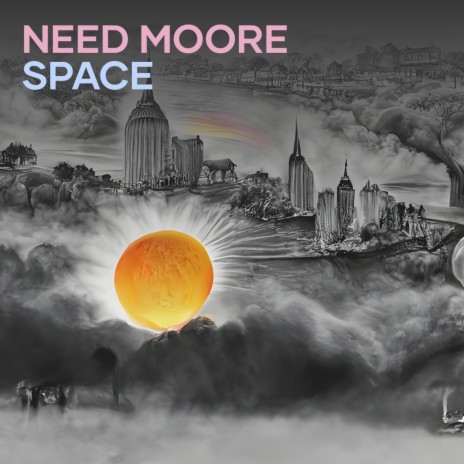 Need Moore Space | Boomplay Music