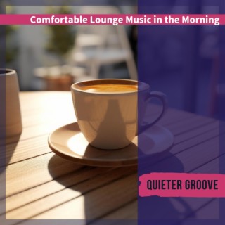 Comfortable Lounge Music in the Morning