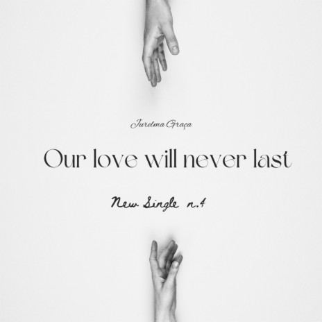 Our love will never last