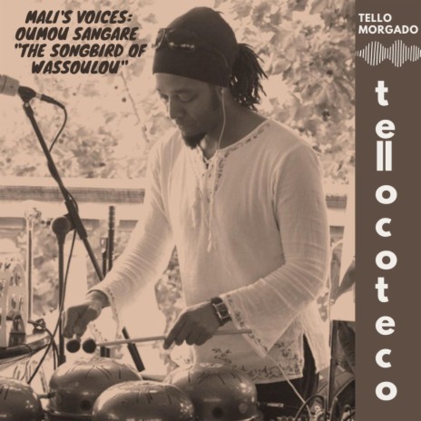 Tellocoteco Episode 2: Mali's Voices : Oumou Sangare The Songbird of Wassoulou