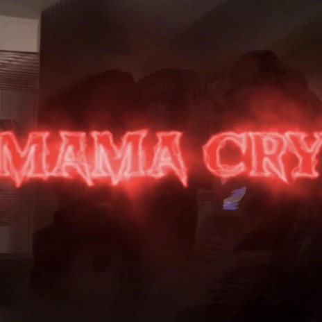 Mama Cry | Boomplay Music