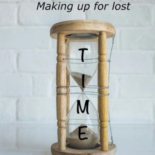 MAKING UP FOR LOST TIME