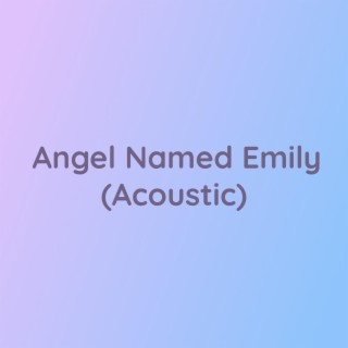 Angel Named Emily (Acoustic)