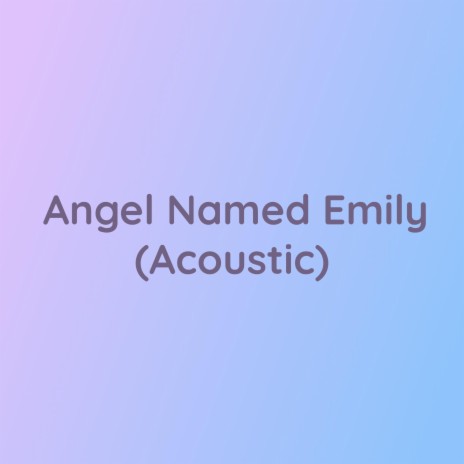 Angel Named Emily (Acoustic) | Boomplay Music