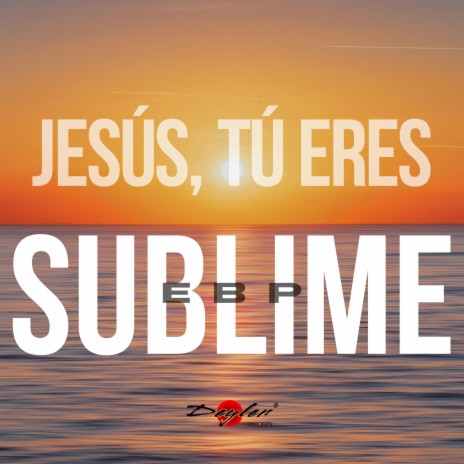 Jesús, Tú eres sublime | Boomplay Music
