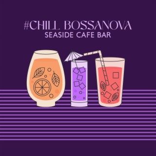 #Chill BossaNova: Seaside Cafe Bar - Good Feeling, Relaxation, Summer Mood Cocktail Lounge Jazz 2023
