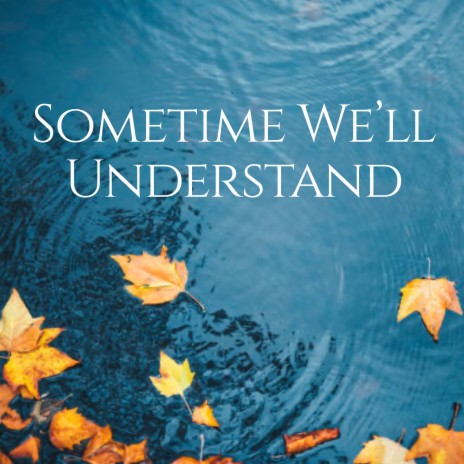 Sometime We'll Understand | Boomplay Music