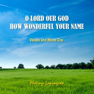 O Lord Our God How Wonderful Your Name