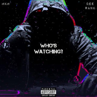 WHO'S WATCHING? ft. DEE RANK lyrics | Boomplay Music