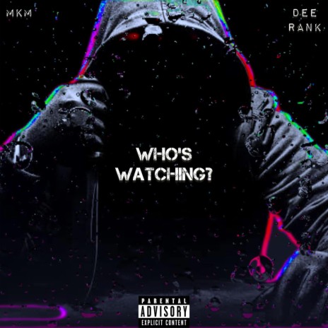 WHO'S WATCHING? ft. DEE RANK | Boomplay Music