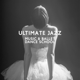 Ultimate Jazz Music & Ballet Dance Schools & Lessons - World Music Ballet Barre, Ballet Class Exercises & Jazz Ballet Moves