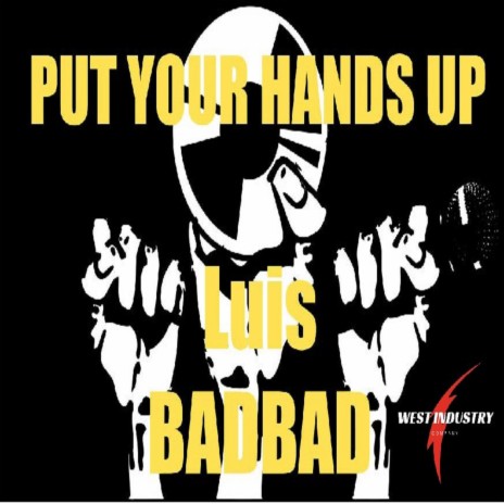 put your hands up ft. LUIS BADBAD | Boomplay Music
