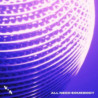 All Need Somebody